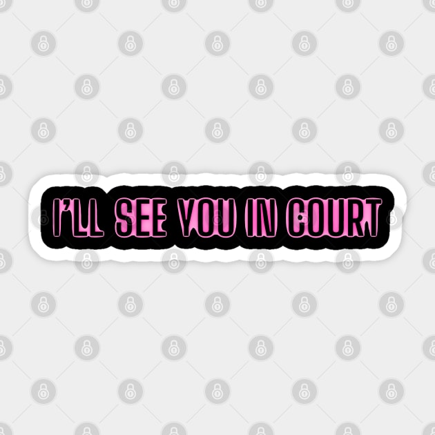 I’ll see you in court Sticker by mdr design